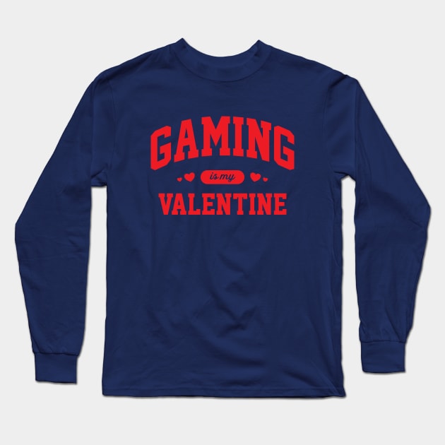 Gaming Is My Valentine Long Sleeve T-Shirt by Hixon House